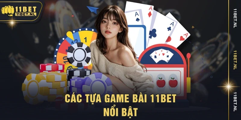 Các tựa game bài 11BET nổi bật
