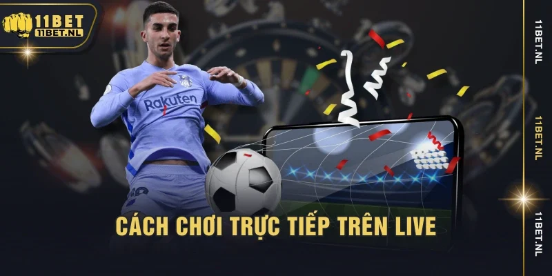 Cách chơi trực tiếp trên live