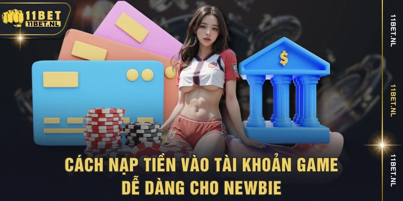 Cách nạp tiền vào tài khoản game dễ dàng cho newbie