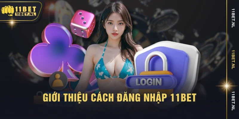 Giới thiệu cách đăng nhập 11bet