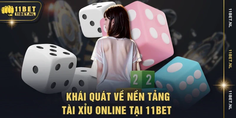 Khái quát về nền tảng tài xỉu online tại 11bet 