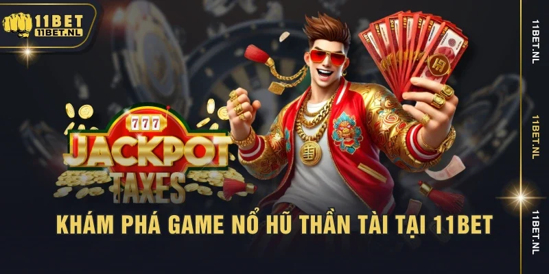 Khám phá game Nổ hũ Thần Tài tại 11bet