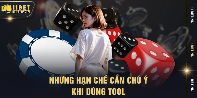 Những hạn chế cần chú ý khi dùng tool