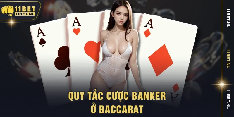 Quy tắc cược banker ở baccarat