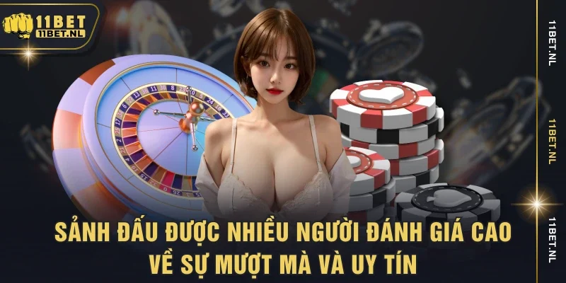 Sảnh đấu được nhiều người đánh giá cao về sự mượt mà và uy tín.