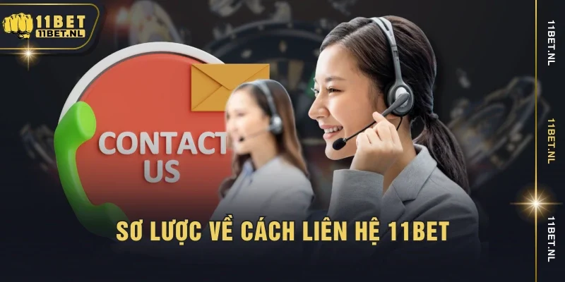 Sơ lược về cách liên hệ 11bet