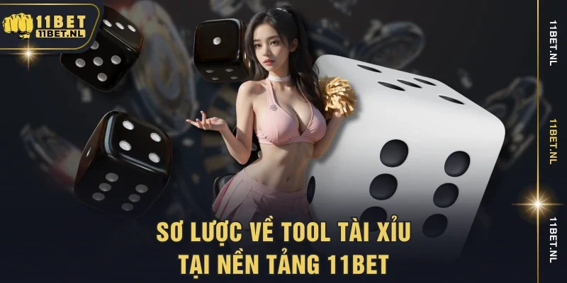 Sơ lược về tool tài xỉu tại nền tảng 11bet