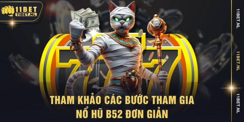 Tham khảo các bước tham gia nổ hũ B52 đơn giản
