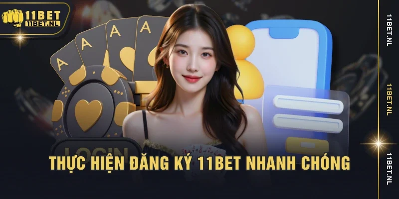 Thực hiện đăng ký 11bet nhanh chóng